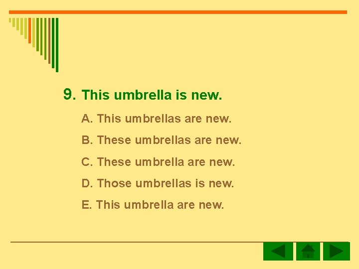 9. This umbrella is new. A. This umbrellas are new. B. These umbrellas are