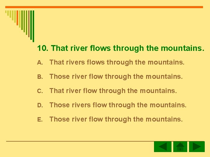 10. That river flows through the mountains. A. That rivers flows through the mountains.