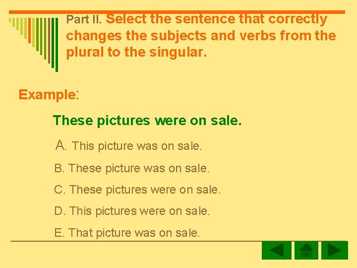 Part II. Select the sentence that correctly changes the subjects and verbs from the