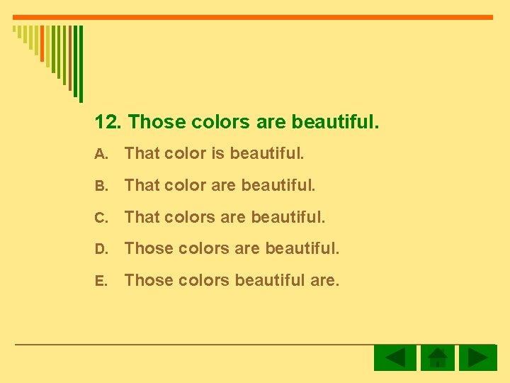 12. Those colors are beautiful. A. That color is beautiful. B. That color are