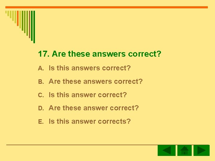 17. Are these answers correct? A. Is this answers correct? B. Are these answers