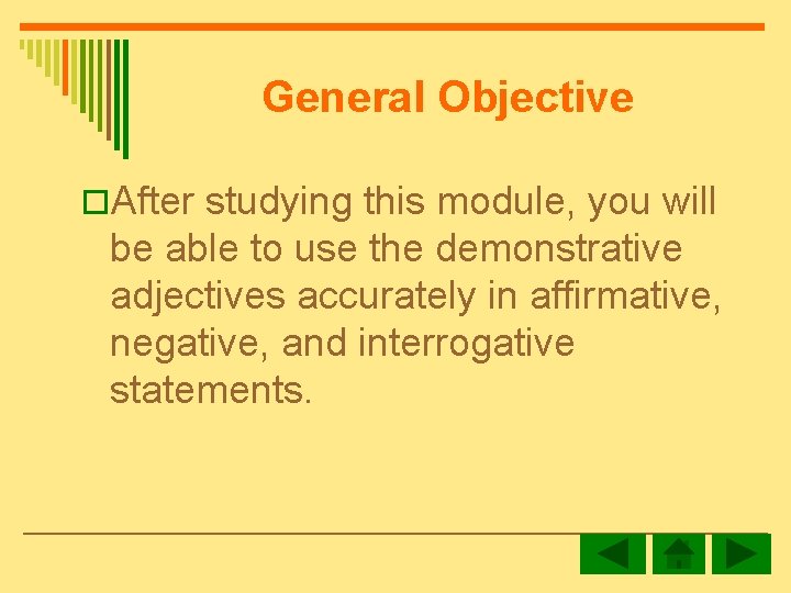 General Objective o. After studying this module, you will be able to use the