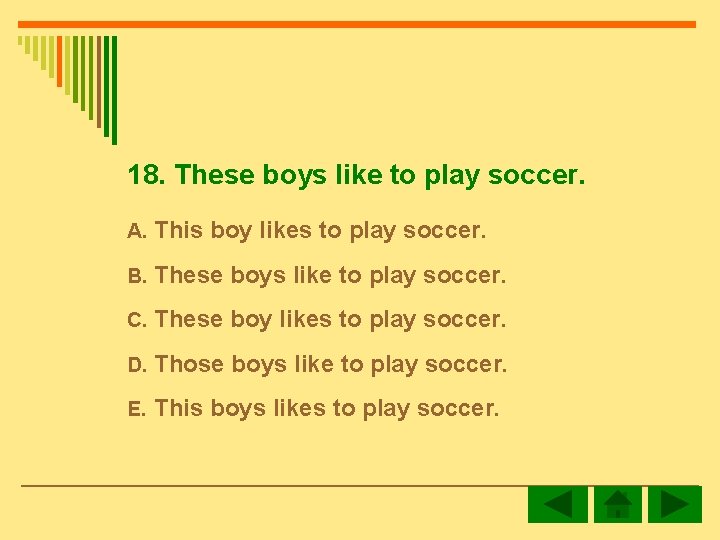 18. These boys like to play soccer. A. This boy likes to play soccer.