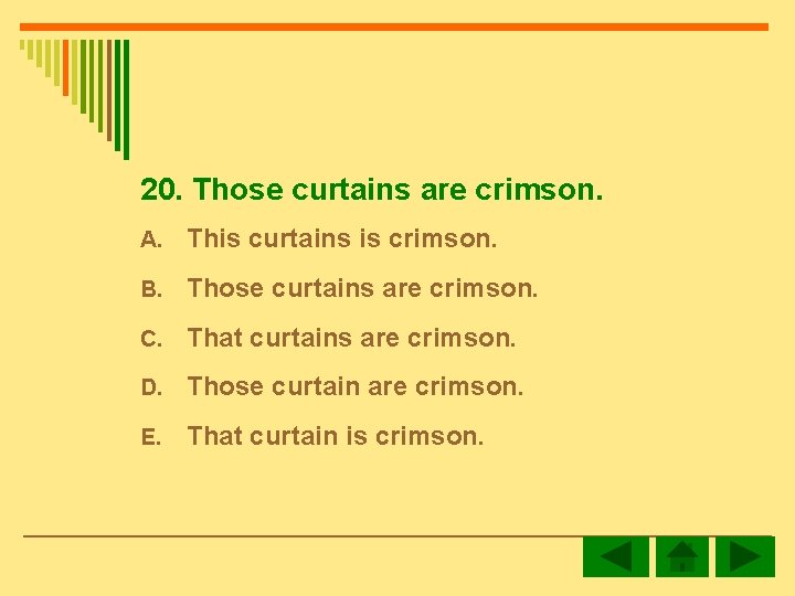 20. Those curtains are crimson. A. This curtains is crimson. B. Those curtains are