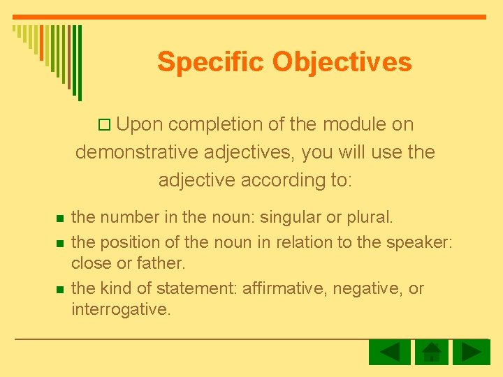 Specific Objectives o Upon completion of the module on demonstrative adjectives, you will use