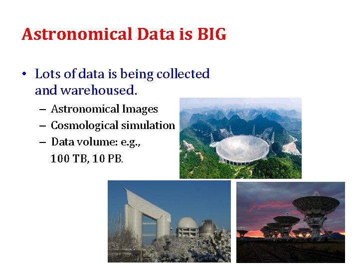 Astronomical Data is BIG • Lots of data is being collected and warehoused. – Astronomical Data is BIG • Lots of data is being collected and warehoused. –