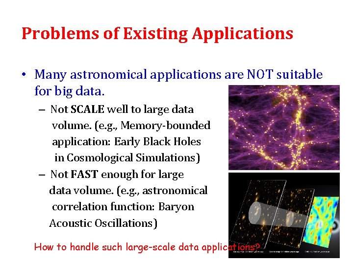 Problems of Existing Applications • Many astronomical applications are NOT suitable for big data. Problems of Existing Applications • Many astronomical applications are NOT suitable for big data.