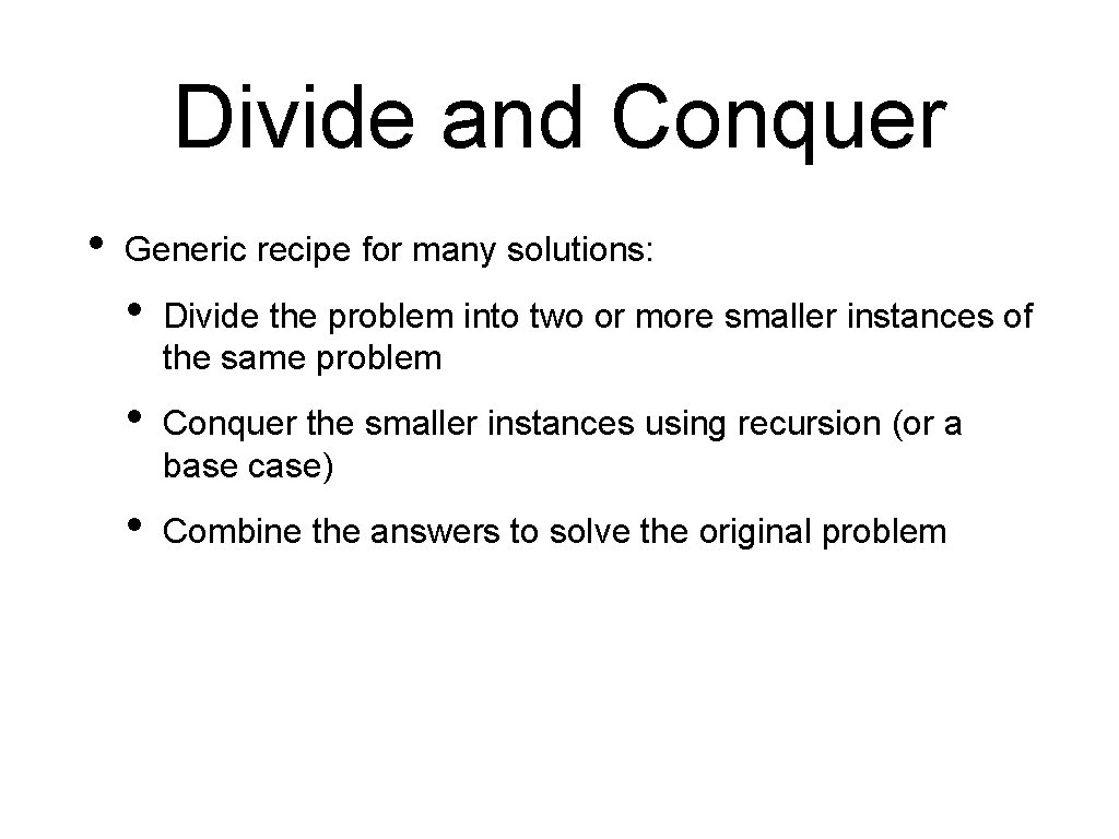 Divide and Conquer • Generic recipe for many solutions: • Divide the problem into