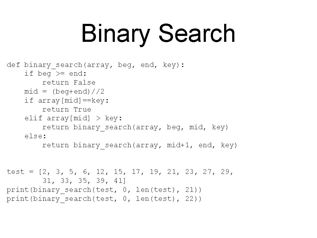 Binary Search def binary_search(array, beg, end, key): if beg >= end: return False mid