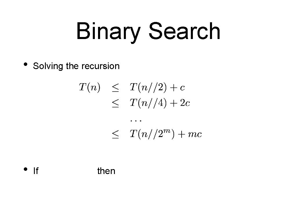 Binary Search • Solving the recursion • If then 