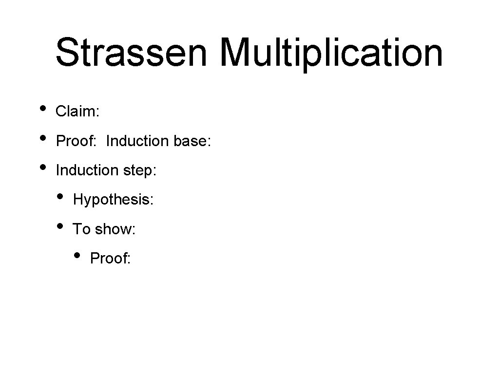 Strassen Multiplication • • • Claim: Proof: Induction base: Induction step: • • Hypothesis: