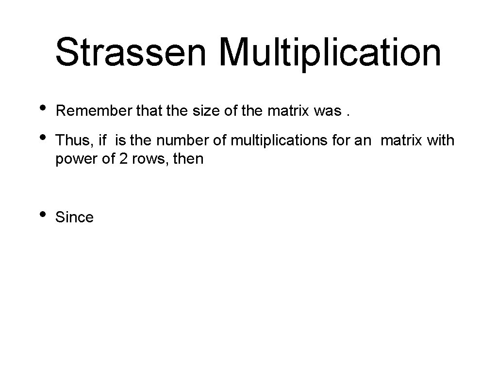 Strassen Multiplication • • Remember that the size of the matrix was. • Since