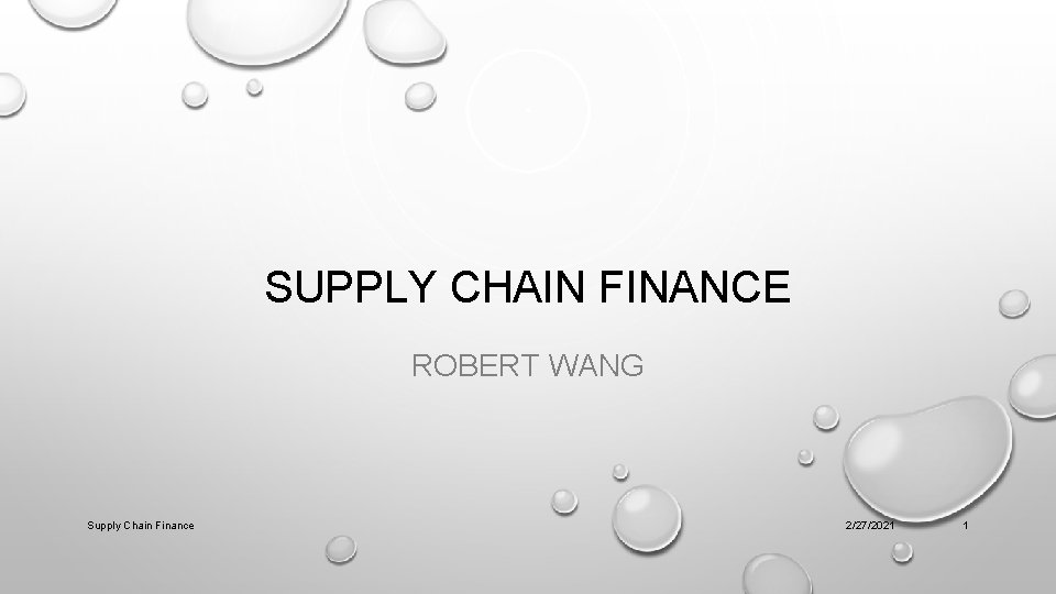 SUPPLY CHAIN FINANCE ROBERT WANG Supply Chain Finance 2/27/2021 1 