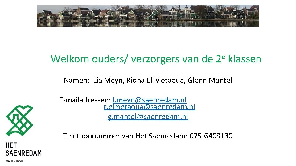 Welkom ouders/ verzorgers van de 2 e klassen Namen: Lia Meyn, Ridha El Metaoua,