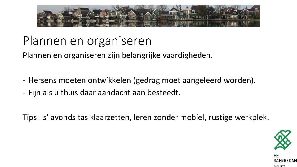 Plannen en organiseren zijn belangrijke vaardigheden. - Hersens moeten ontwikkelen (gedrag moet aangeleerd worden).