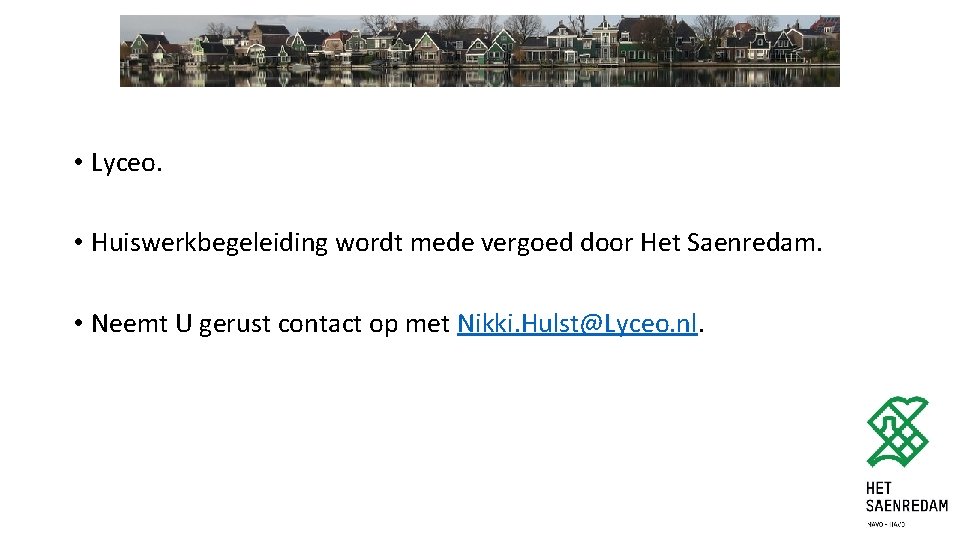  • Lyceo. • Huiswerkbegeleiding wordt mede vergoed door Het Saenredam. • Neemt U