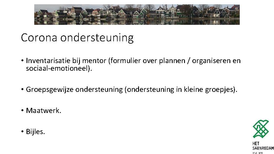 Corona ondersteuning • Inventarisatie bij mentor (formulier over plannen / organiseren en sociaal-emotioneel). •