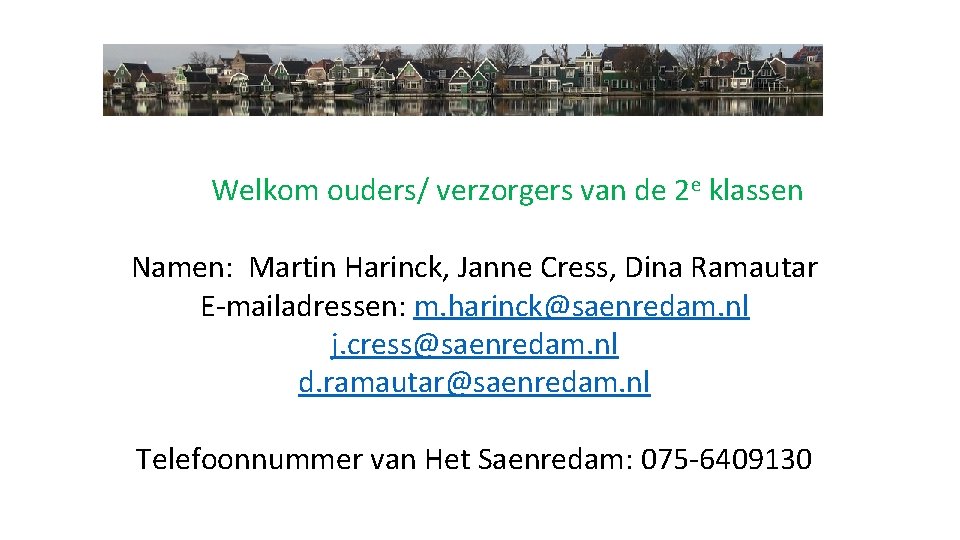 Welkom ouders/ verzorgers van de 2 e klassen Namen: Martin Harinck, Janne Cress, Dina