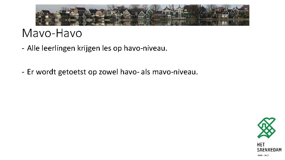 Mavo-Havo - Alle leerlingen krijgen les op havo-niveau. - Er wordt getoetst op zowel