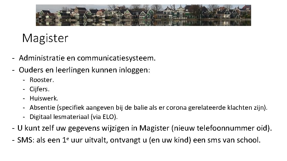 Magister - Administratie en communicatiesysteem. - Ouders en leerlingen kunnen inloggen: - Rooster. Cijfers.