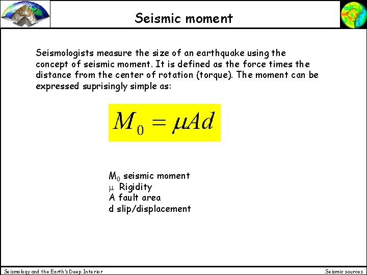 Seismic moment Seismologists measure the size of an earthquake using the concept of seismic