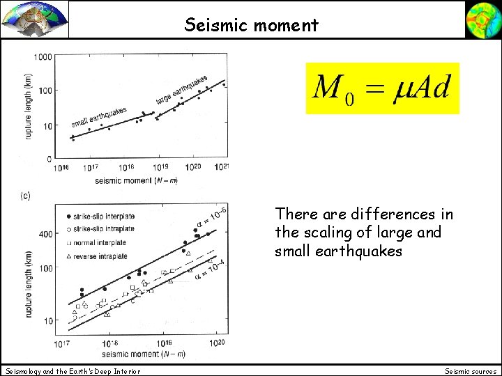 Seismic moment There are differences in the scaling of large and small earthquakes Seismology