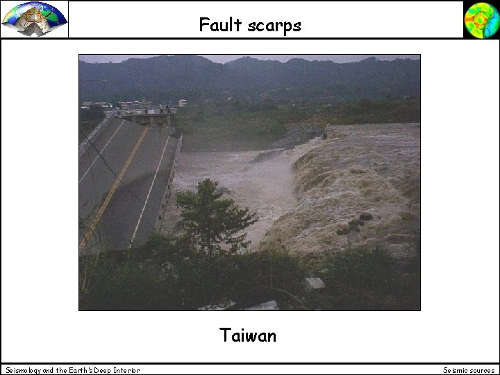 Fault scarps Taiwan Seismology and the Earth’s Deep Interior Seismic sources 