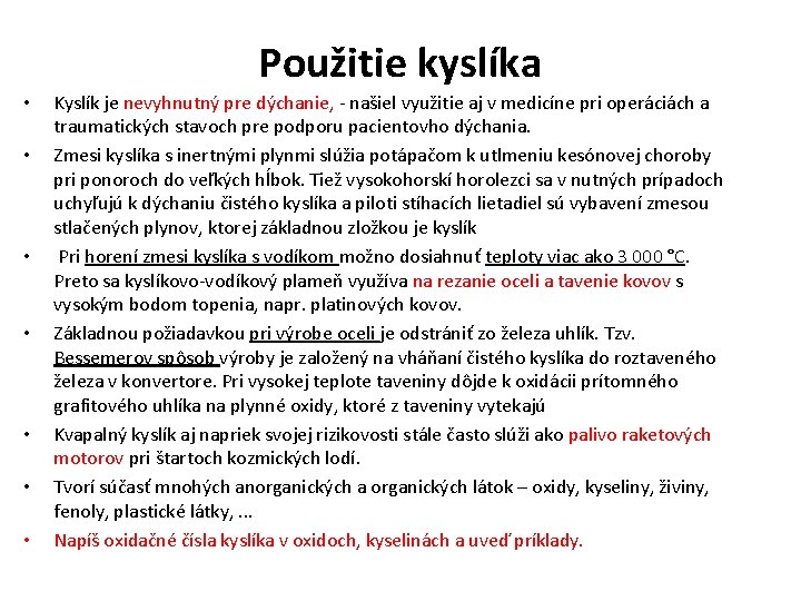 Použitie kyslíka • • Kyslík je nevyhnutný pre dýchanie, - našiel využitie aj v