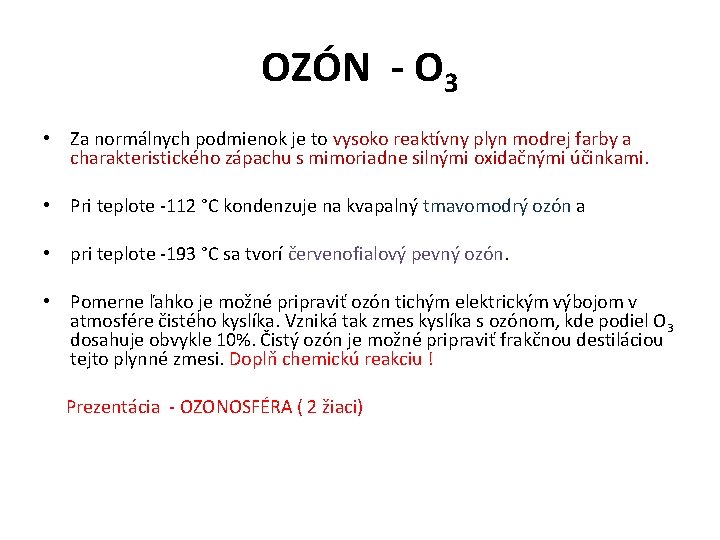 OZÓN - O 3 • Za normálnych podmienok je to vysoko reaktívny plyn modrej