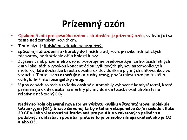 Prízemný ozón • • • Opakom životu prospešného ozónu v stratosfére je prízemný ozón,