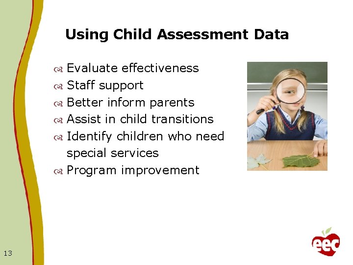 Using Child Assessment Data 13 Evaluate effectiveness Staff support Better inform parents Assist in