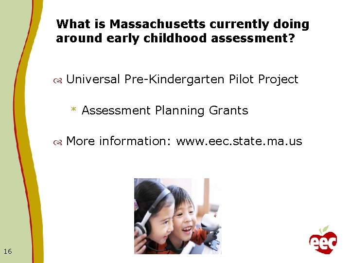 What is Massachusetts currently doing around early childhood assessment? Universal Pre-Kindergarten Pilot Project *