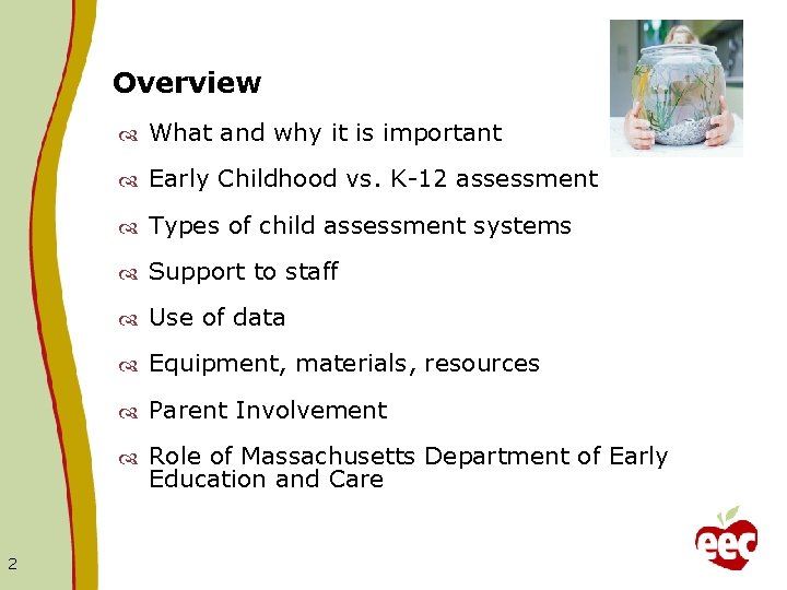 Overview 2 What and why it is important Early Childhood vs. K-12 assessment Types