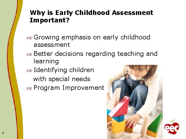 Why is Early Childhood Assessment Important? Growing emphasis on early childhood assessment Better decisions