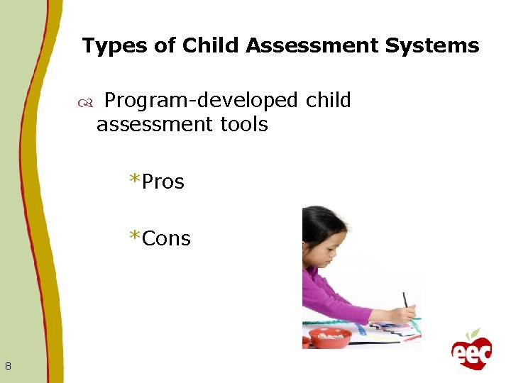 Types of Child Assessment Systems Program-developed child assessment tools *Pros *Cons 8 