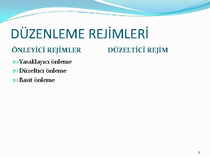DÜZENLEME REJİMLERİ ÖNLEYİCİ REJİMLER DÜZELTİCİ REJİM Yasaklayıcı önleme Düzeltici önleme Basit önleme 3 