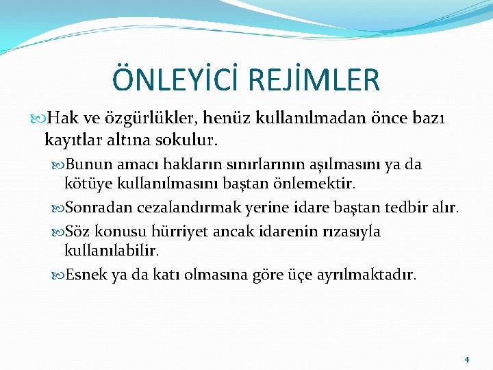 ÖNLEYİCİ REJİMLER Hak ve özgürlükler, henüz kullanılmadan önce bazı kayıtlar altına sokulur. Bunun amacı