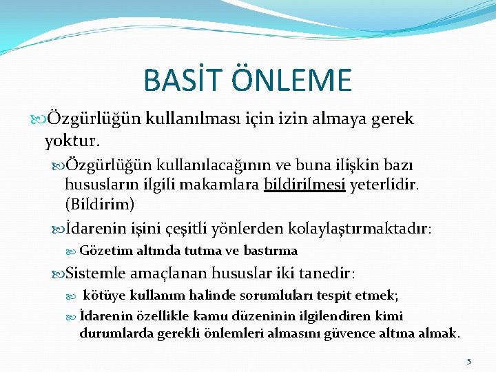 BASİT ÖNLEME Özgürlüğün kullanılması için izin almaya gerek yoktur. Özgürlüğün kullanılacağının ve buna ilişkin