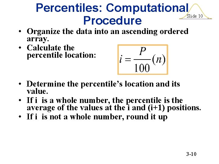 Percentiles: Computational. Slide 10 Procedure • Organize the data into an ascending ordered array.