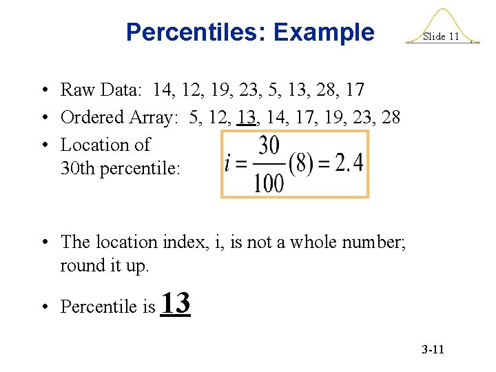 Percentiles: Example Slide 11 • Raw Data: 14, 12, 19, 23, 5, 13, 28,