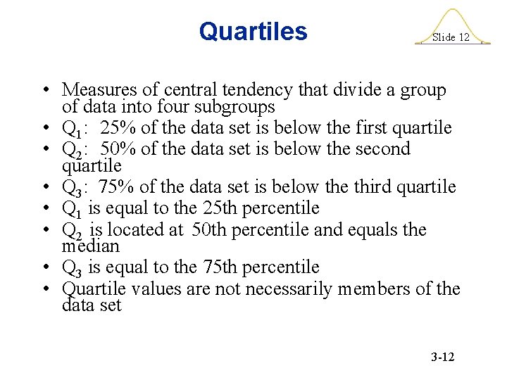 Quartiles Slide 12 • Measures of central tendency that divide a group of data