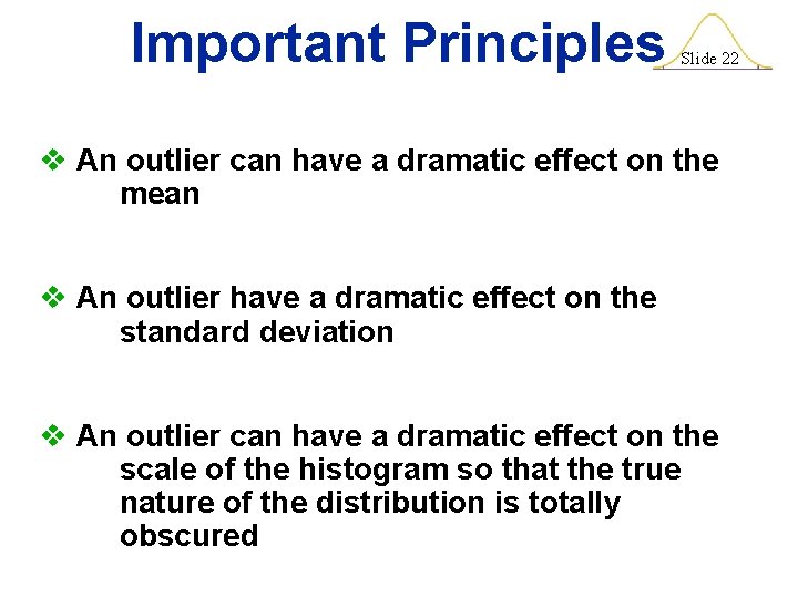 Important Principles Slide 22 v An outlier can have a dramatic effect on the Important Principles Slide 22 v An outlier can have a dramatic effect on the