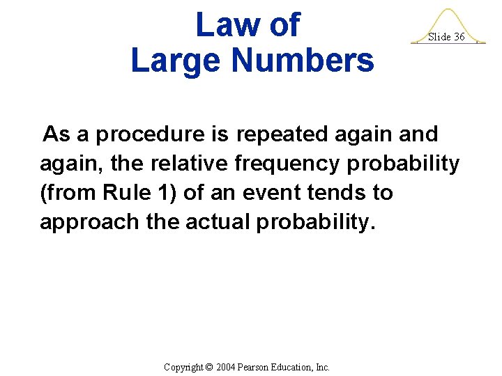 Law of Large Numbers Slide 36 As a procedure is repeated again and again,