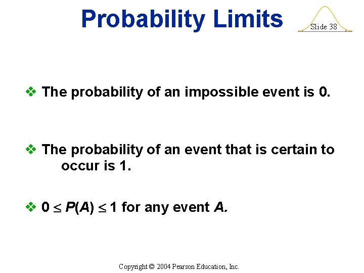 Probability Limits Slide 38 v The probability of an impossible event is 0. v