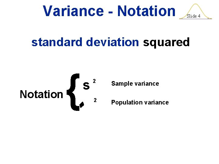 Variance - Notation Slide 4 standard deviation squared } Notation s 2 Sample variance