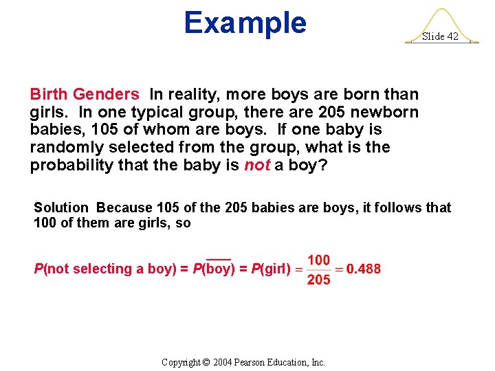 Example Slide 42 Birth Genders In reality, more boys are born than girls. In