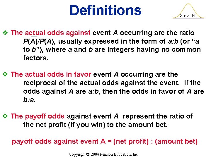 Definitions Slide 44 v The actual odds against event A occurring are the ratio