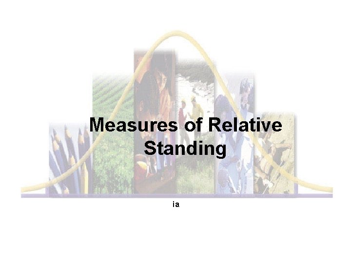 Slide 5 Measures of Relative Standing ia 