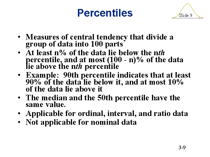 Percentiles Slide 9 • Measures of central tendency that divide a group of data