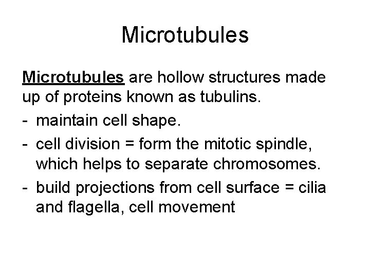 Microtubules are hollow structures made up of proteins known as tubulins. - maintain cell